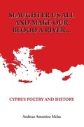 Slaughter us all and make our blood a river...: Cyprus poetry and history