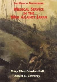 Albert E. Cowdrey, Mary Ellen Condon-Rall - The Medical Department: Medical Service in the War Against Japan, Häftad