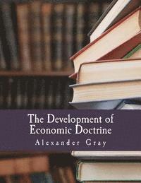 Alexander Gray - The Development of Economic Doctrine (Large Print Edition): An Introductory Survey, Häftad