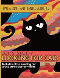 Jennifer Aebischer, Paula Jones - Lets Study Looking for Cats: Includes close reading and cross curricular extension activities, Häftad