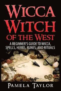 Pamela Taylor - Wicca Witch of the West: A Beginner's Guide to Wicca, Spells, Herbs, Runes, and Rituals, Häftad. Tillgänglighet: Lägg i varukorg