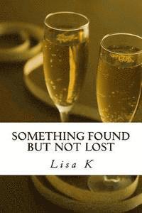 Lisa K - Something Found But Not Lost, Häftad. Tillgänglighet: Lägg i varukorg