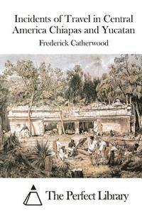 Frederick Catherwood, The Perfect Library - Incidents of Travel in Central America Chiapas and Yucatan, Häftad. Tillgänglighet: Lägg i varukorg