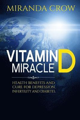 Miranda Crow - Vitamin D Miracle: Health Benefits and Cure For Depression, Infertility and Diabetes, Häftad