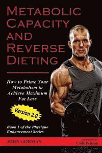 John Gorman - Metabolic Capacity and Reverse Dieting: How To Prime Your Metabolism And Achieve Maximum Fat Loss, Häftad