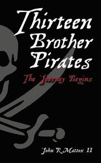 John R. Mattox II - Thirteen Brother Pirates: The Journey Begins, Häftad. Tillgänglighet: Lägg i varukorg