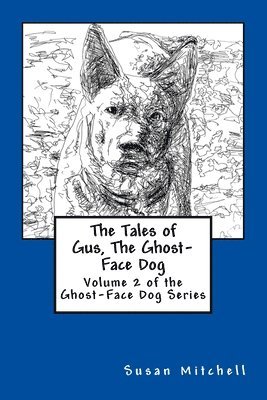 Susan Mitchell - The Tales of Gus, The Ghost-Face Dog: Volume 2 of the Ghost-Face Dog Series, Häftad. Tillgänglighet: Lägg i varukorg