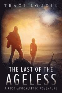 Traci Loudin - The Last of the Ageless: A Post-Apocalyptic Adventure, Häftad