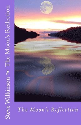 Steve Wilkinson - The Moons Reflection, Häftad. Tillgänglighet: Lägg i varukorg