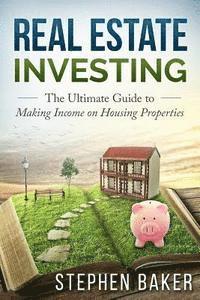 Stephen Baker - Real Estate Investing: The Ultimate Guide to Making Income on Housing Properties, Häftad. Tillgänglighet: Lägg i varukorg