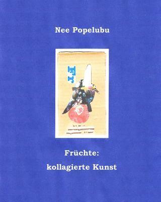 Nee Popelubu - Fruechte: kollagierte Kunst, Häftad. Tillgänglighet: Lägg i varukorg