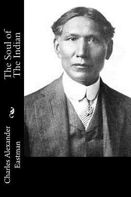Charles Alexander Eastman - The Soul of The Indian, Häftad. Tillgänglighet: Lägg i varukorg