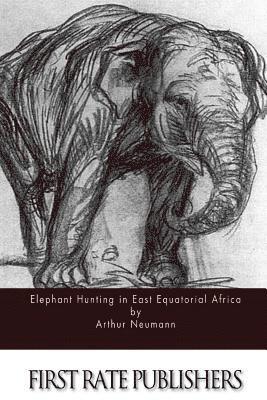 Arthur Neumann - Elephant Hunting in East Equatorial Africa, Häftad. Tillgänglighet: Lägg i varukorg