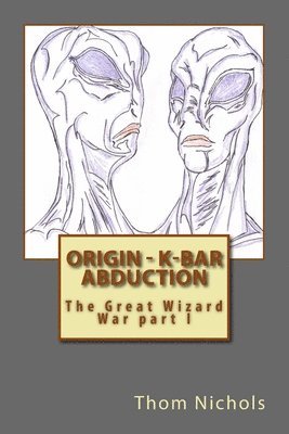 Thom L. Nichols - Origin - K-bar - Abduction: The Great Wizard War part I, Häftad. Tillgänglighet: Lägg i varukorg