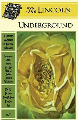 Amy Keller, Jeff Martinson - The Lincoln Underground: Summer 2015 Issue: Let's Go! Plus... Haiku Contest Winners, Häftad