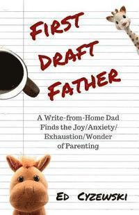 Ed Cyzewski - First Draft Father: A Write-from-Home Dad Finds the Joy/Anxiety/ Exhaustion/Wonder of Parenting, Häftad. Tillgänglighet: Lägg i varukorg