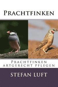 Stefan Luft - Prachtfinken: Prachtfinken artgerecht pflegen, Häftad