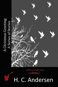 H. C. Andersen - A Christmas Greeting: A Series of Stories, Häftad