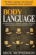 Body Language - Mick McPherson: The Body Language And Nonverbal Communication Secret Handbook! Relationships Insight, Charismatic Confidence, Persuasi