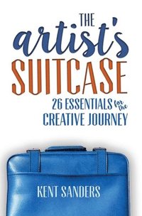 The Artist's Suitcase: 26 Essentials for the Creative Journey