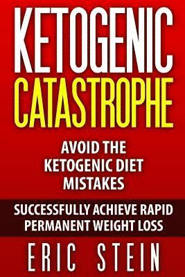 Eric Stein - Ketogenic Catastrophe: Avoid The Ketogenic Diet Mistakes (and STAY in Ketosis!), Häftad. Tillgänglighet: Lägg i varukorg