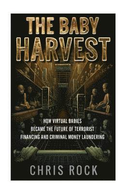Chris Rock - The Baby Harvest: How virtual babies became the future of terrorist funding and criminal laundering, Häftad. Tillgänglighet: Lägg i varukorg