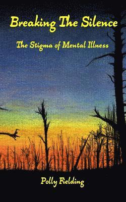 Polly Fielding - Breaking The Silence: The Stigma of Mental Illness, Häftad. Tillgänglighet: Lägg i varukorg