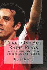 Tony Hyland - Three One Act Radio Plays: What about Edu ? The Interview, and Fulham, Häftad. Tillgänglighet: Lägg i varukorg