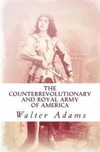 Walter Adams - The Counterrevolutionary and Royal Army of America: An introduction to the Counterrevolution, Häftad. Tillgänglighet: Lägg i varukorg