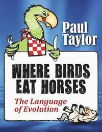 Paul F. Taylor - Where Birds Eat Horses: The Language of Evolution, Häftad. Tillgänglighet: Lägg i varukorg