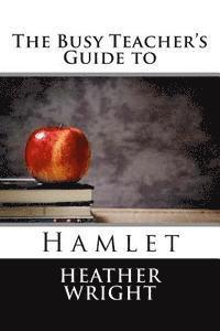 Heather Wright - The Busy Teacher's Guide to Hamlet, Häftad