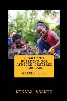Nikala Asante - Character Building for African Centered Scholars: Grades 1 - 3, Häftad. Tillgänglighet: Lägg i varukorg
