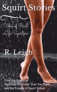 R. Leigh - Squirt Stories: Tales of Real Life Squirters, Häftad