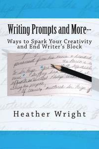 Heather Wright - Writing Prompts and More--: Ways to Spark Your Creativity and End Writer's Block, Häftad