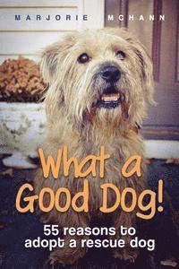 Marjorie McHann - What a Good Dog!: 55 reasons to adopt a rescue dog, Häftad. Tillgänglighet: Lägg i varukorg