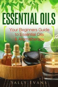 Sally Evans - Essential Oils: Your Beginners Guide to Essential Oils & Aromatherapy, Häftad. Tillgänglighet: Lägg i varukorg