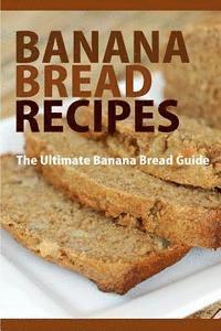 Mary Ann Templeton - Banana Bread Recipes: The Ultimate Guide to Banana Bread Recipes, Häftad