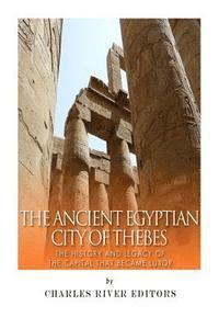 Charles River - The Ancient Egyptian City of Thebes: The History and Legacy of the Capital that Became Luxor, Häftad. Tillgänglighet: Lägg i varukorg