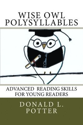 Donald L. Potter - WISE OWL Polysyllables: Advanced Skills for Young Readers, Häftad. Tillgänglighet: Lägg i varukorg