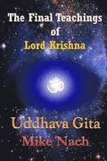 The Final Teachings of Lord Krishna: Uddhava Gita