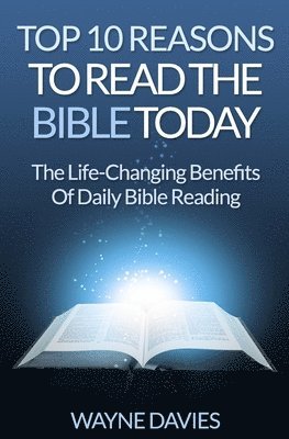 Wayne Davies - Top 10 Reasons to Read the Bible Today: The Life-Changing Benefits of Daily Bible Reading, Häftad. Tillgänglighet: Lägg i varukorg