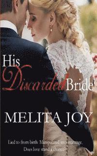 Melita Joy - His Discarded Bride: Lied to from birth. Manipulated into marriage. Does love stand a chance?, Häftad. Tillgänglighet: Lägg i varukorg