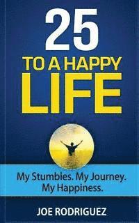 Joe Rodriguez - 25 To A Happy Life: My Stumbles. My Journey. My Happiness, Häftad. Tillgänglighet: Lägg i varukorg