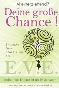 Sabine Strelow, Anja Dieckmann - Alleinerziehend? Deine grosse Chance!: Entdecke Dein neues Leben als E.V.E. - Endlich Voll Entspannt als Single Mom, Häftad. Tillgänglighet: Lägg i varukorg