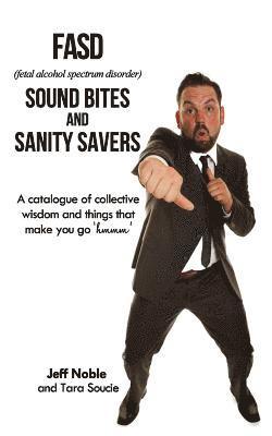 Jeff Noble - FASD Sound Bites and Sanity Savers: A catalogue of collective wisdom and things that make you go 'hmmm', Häftad. Tillgänglighet: Lägg i varukorg