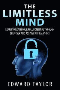 Edward Taylor - The Limitless Mind: Learn to Reach Your Full Potential through Self-Talk and Positive Affirmations, Häftad. Tillgänglighet: Lägg i varukorg