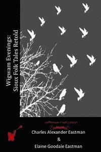 Elaine Goodale Eastman, Charles Alexander Eastman - Wigwam Evenings: Sioux Folk Tales Retold, Häftad. Tillgänglighet: Lägg i varukorg