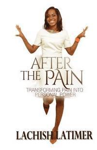 Lachish Latimer - After the Pain: Transforming Pain into Personal Power, Häftad. Tillgänglighet: Lägg i varukorg
