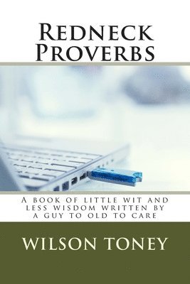Wilson Toney - Redneck Proverbs: A book of little wit and less wisdom written by a guy to old to care, Häftad. Tillgänglighet: Lägg i varukorg