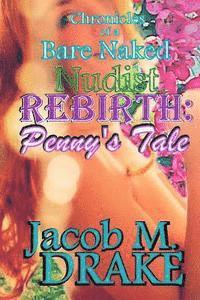 Jacob M. Drake - Chronicles of a Bare Naked Nudist, REBIRTH: Penny's Tale, Häftad. Tillgänglighet: Lägg i varukorg
